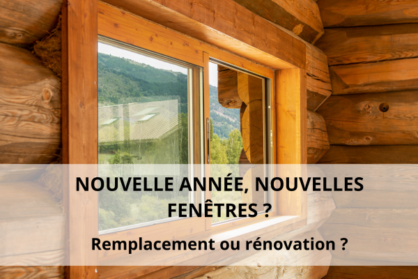 Nouvelle année, nouvelles fenêtres ? Remplacement ou rénovation ?